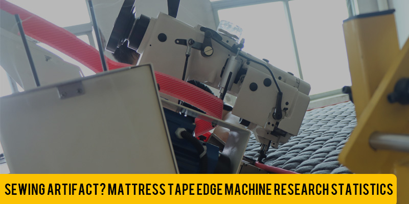 Mattress Tape Edge Machine Research Statistics
